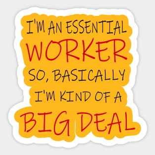 Essential Worker, Big Deal, Basically, I'm kind of A Big Deal Sticker